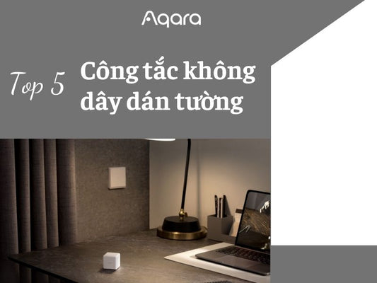 Top 5 công tắc không dây dán tường từ các thương hiệu uy tín