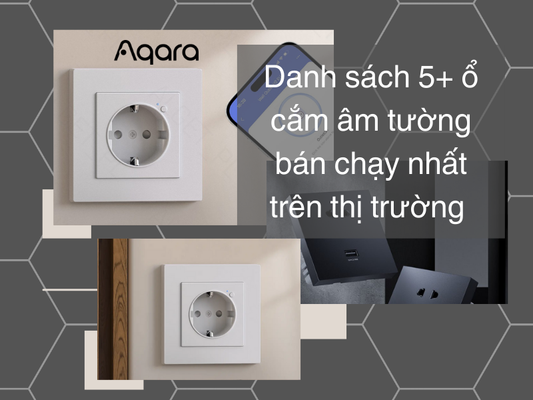 Danh sách 5+ ổ cắm âm tường bán chạy nhất trên thị trường
