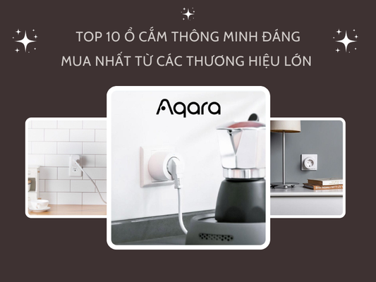 Top 10 ổ cắm thông minh đáng mua nhất từ các thương hiệu lớn