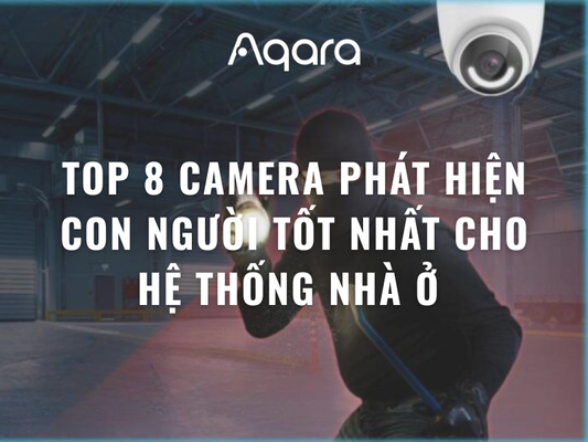 Top 8 camera phát hiện con người tốt nhất cho hệ thống nhà ở