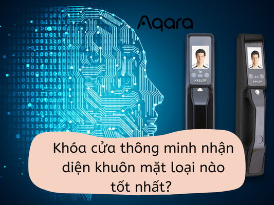 Khóa cửa thông minh nhận diện khuôn mặt loại nào tốt nhất?