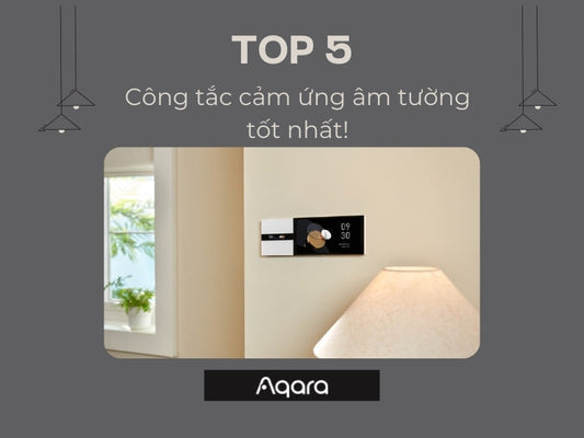 Hiểu về công tắc cảm ứng âm tường & lựa chọn thiết bị phù hợp