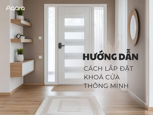 Chi tiết các bước lắp khóa cửa thông minh chuẩn kỹ thuật viên
