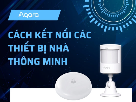 Giải đáp cách kết nối các thiết bị thông minh vào hệ thống smarthome
