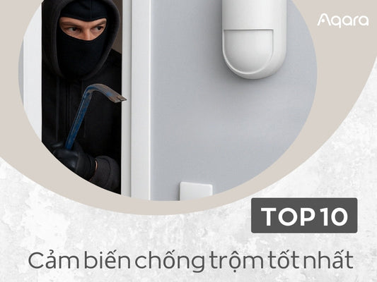 TOP 10 cảm biến chống trộm nên lắp đặt ngay cho ngôi nhà của bạn!