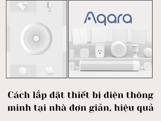 Cách lắp đặt thiết bị điện thông minh tại nhà đơn giản, hiệu quả